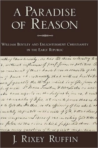 A Paradise of Reason: William Bentley and Enlightenment Christianity in the Early Republic