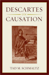 Title: Descartes on Causation, Author: Tad M. Schmaltz