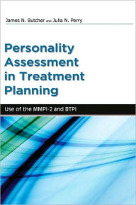 Title: Personality Assessment in Treatment Planning: Use of the MMPI-2 and BTPI, Author: James Butcher