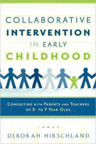 Title: Collaborative Intervention in Early Childhood: Consulting with Parents and Teachers of 3- to 7-Year-Olds, Author: Deborah Hirschland