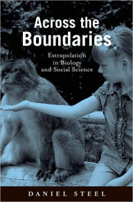 Title: Across the Boundaries: Extrapolation in Biology and Social Science, Author: Daniel Steel