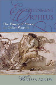 Title: Enlightenment Orpheus: The Power of Music in Other Worlds, Author: Vanessa Agnew