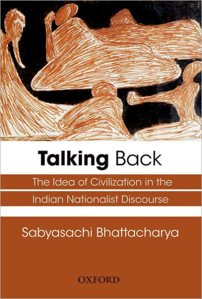 Talking Back: the Idea of Civilization Indian Nationalist Discourse