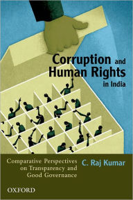 Title: Corruption and Human Rights in India: Comparative Perspectives on Transparency and Good Governance, Author: C. Raj Kumar