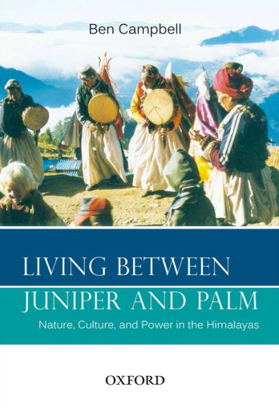 Living Between Juniper and Palm: Nature, Culture, and Power in the Himalayas