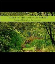 Title: Tigers in the Emerald Forest: Ranthambhore after the Monsoon, Author: Valmik Thapar