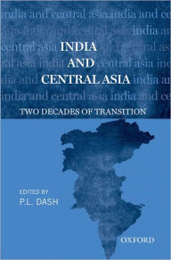 Title: India and Central Asia: Two Decades of Transition, Author: P.L. Dash