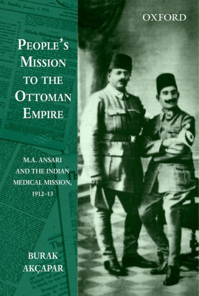 People's Mission to the Ottoman Empire: M.A. Ansari and the Indian Medical Mission, 1912-13