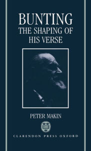 Title: Bunting: The Shaping of His Verse, Author: Peter Makin