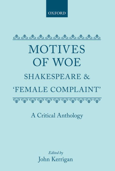 Motives of Woe: Shakespeare and "Female Complaint", A Critical Anthology