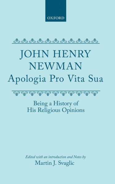 Apologia Pro Vita Sua: Being a History of his Religious Opinions