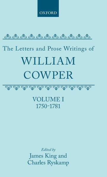The Letters and Prose Writings of William Cowper: Volume 1: Adelphi and Letters 1750-1781