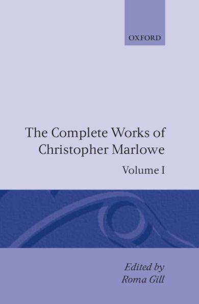 The Complete Works of Christopher Marlowe: Volume I: Translations: All Ovids Elegies, Lucans First Booke, Dido Queene of Carthage and Hero and Leander