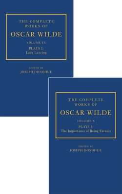 The Complete Works of Oscar Wilde: Volume IX Plays 2: Lady Lancing; Volume X Plays 3: The Importance of Being Earnest