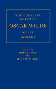 Title: The Complete Works of Oscar Wilde: Volume VII: Journalism II, Author: John Stokes