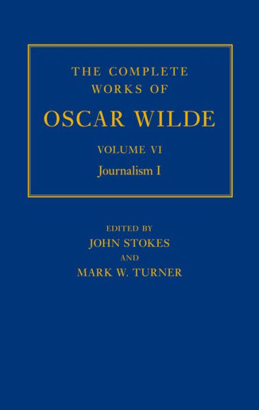 The Complete Works of Oscar Wilde Volume VI: Journalism I