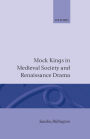 Mock Kings in Medieval Society and Renaissance Drama