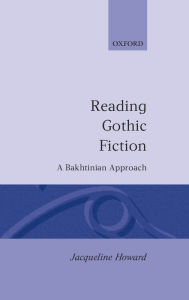 Title: Reading Gothic Fiction: A Bakhtinian Approach, Author: Jacqueline Howard