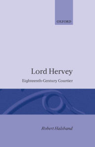 Title: Lord Hervey: Eighteenth-Century Courtier, Author: Robert Halsband