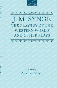Title: The Playboy of the Western World and Other Plays: Riders to the Sea; The Shadow of the Glen; The Tinker's Wedding; The Well of the Saints; The Playboy of the Western World; Deirdre of the Sorrows, Author: J. M. Synge