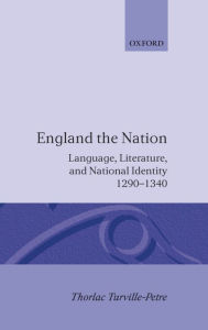 Title: England the Nation: Language, Literature, and National Identity, 1290-1340 / Edition 1, Author: Thorlac Turville-Petre