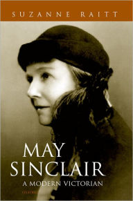 Title: May Sinclair: A Modern Victorian, Author: Suzanne Raitt