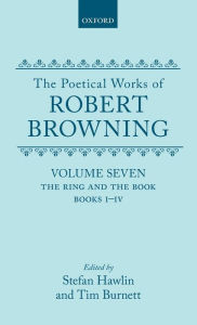 Title: The Poetical Works of Robert Browning: Volume VII: The Ring and the Book, Books I-IV, Author: Robert Browning