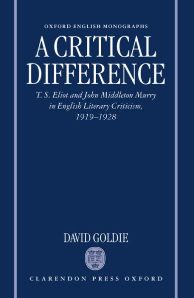 A Critical Difference: T. S. Eliot and John Middleton Murry in English Literary Criticism, 1919-1928