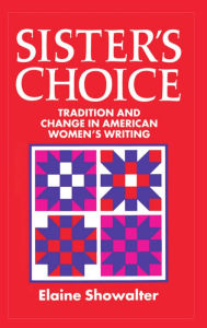 Title: Sister's Choice: Traditions and Change in American Women's Writing, Author: Elaine Showalter
