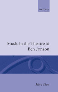 Title: Music in the Theatre of Ben Jonson, Author: Mary Chan