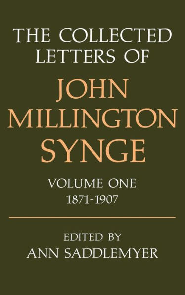 The Collected Letters of John Millington Synge: Volume 1: 1871-1907