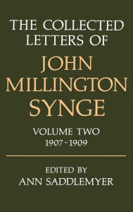 Title: The Collected Letters of John Millington Synge: Volume 2: 1907-1909, Author: John Millington Synge