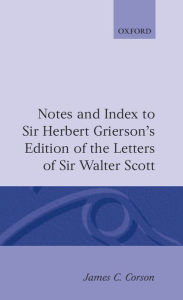 Title: Notes and Index to Sir Herbert Grierson's Edition of the Letters of Sir Walter Scott, Author: James C. Corson