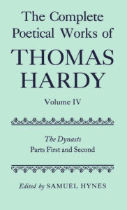 Title: The Complete Poetical Works of Thomas Hardy: Volume IV: The Dynasts, Parts First and Second, Author: Thomas Hardy