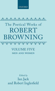 Title: The Poetical Works of Robert Browning: Volume V: Men and Women, Author: Robert Browning