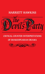 Title: The Devil's Party: Critical Counter-interpretations of Shakespearian Drama, Author: Harriet Hawkins