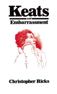 Title: Keats and Embarrassment / Edition 1, Author: Christopher Ricks