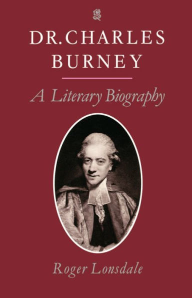 Dr. Charles Burney: A Literary Biography