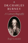 Dr. Charles Burney: A Literary Biography