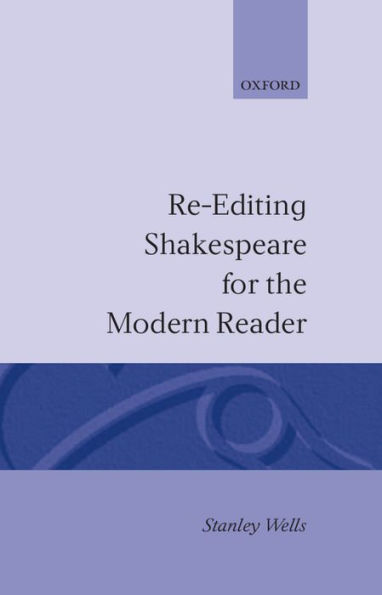 Re-editing Shakespeare for the Modern Reader: Based on Lectures Given at the Folger Shakespeare Library, Washington, D.C.