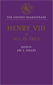 Title: King Henry VIII: The Oxford Shakespeare, Author: William Shakespeare