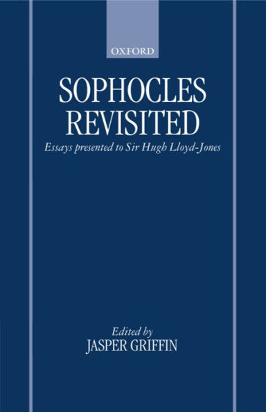 Sophocles Revisited: Essays Presented to Sir Hugh Lloyd-Jones