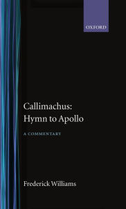 Title: Callimachus' Hymn to Apollo: A Commentary, Author: Frederick Williams