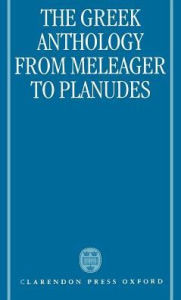 Title: The Greek Anthology: from Meleager to Planudes, Author: Alan Cameron