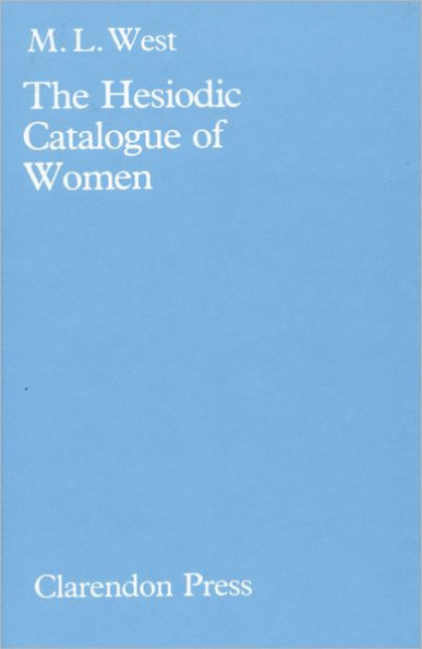 The Hesiodic Catalogue of Women: Its Nature, Structure, and Origins