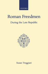 Title: Roman Freedmen During the Late Republic, Author: S. Treggiari