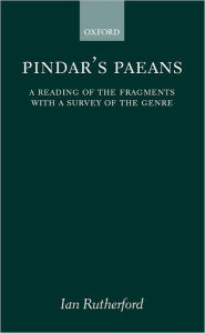 Title: Pindar's Paeans: A Reading of the Fragments with a Survey of the Genre, Author: Ian Rutherford