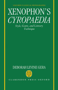 Title: Xenophon's Cyropaedia: Style, Genre, and Literary Technique, Author: Deborah Levine Gera