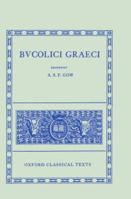 Title: Bucolici Graeci / Edition 1, Author: A. S. F. Gow