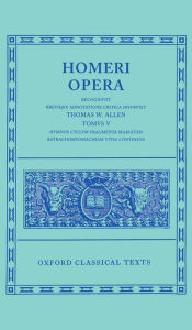 Title: Opera: Volume V: Hymni, Cyclus, Fragmenta, Margites, Batrachomyomachia, Vitae, Author: Homer